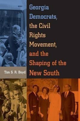 Georgia Democrats, the Civil Rights Movement, and the Shaping of the New South(English, Paperback, Boyd Tim S.)