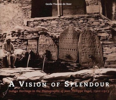 Vision of Splendour  - Indian Heritage in the Photographs of Jean Philippe Vogel, 1901-1913(English, Hardcover, Theuns-de Boer Gerda)