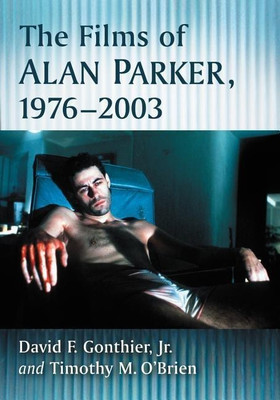 The Films of Alan Parker, 1976-2003(English, Paperback, Jr. David F. Gonthier)