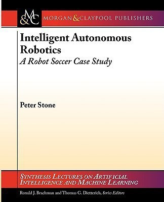Intelligent Autonomous Robotics(English, Paperback, Stone Peter)
