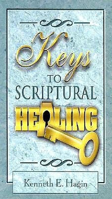 Keys to Scriptural Healing(English, Paperback, Hagin Kenneth E)