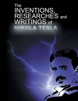 The Inventions, Researchers and Writings of Nikola Tesla(English, Paperback, Tesla Nikola)