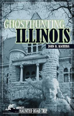 Ghosthunting Illinois(English, Hardcover, Kachuba John B)