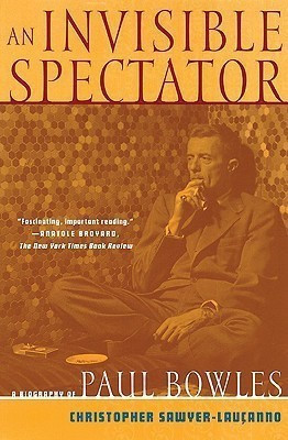 An Invisible Spectator: a Life of Paul Bowles(English, Paperback, Sawyer-Laucanno Christopher)