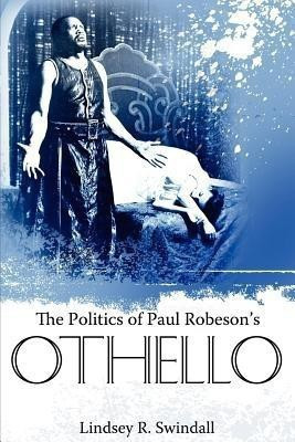 The Politics of Paul Robeson's Othello(English, Paperback, Swindall Lindsey R.)