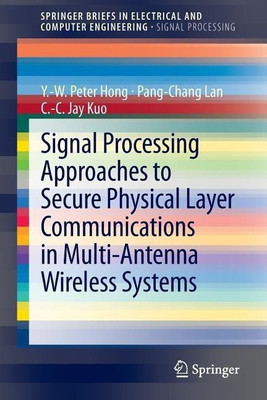 Signal Processing Approaches to Secure Physical Layer Communications in Multi-Antenna Wireless Systems(English, Paperback, Hong Y.-W. Peter)