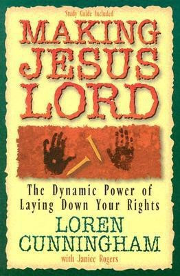 Making Jesus Lord  - The Dynamic Power of Laying Down Your Rights(English, Paperback, Cunningham Loren)