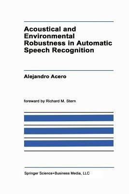 Acoustical and Environmental Robustness in Automatic Speech Recognition(English, Paperback, Acero A.)