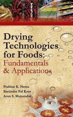 Drying Technologies for Foods: Fundamentals & Applications: Part I (Co-Published With CRC Press,Uk)(English, Hardcover, Majumdar Prabhat Nema, Barjindar Pal Kaur, Arun S)