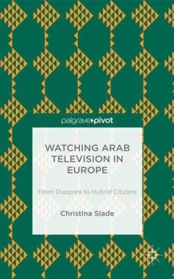 Watching Arabic Television in Europe(English, Hardcover, Slade Christina)