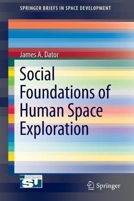 Social Foundations of Human Space Exploration(English, Paperback, Dator James A.)