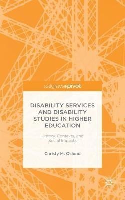 Disability Services and Disability Studies in Higher Education: History, Contexts, and Social Impacts(English, Hardcover, Oslund C.)