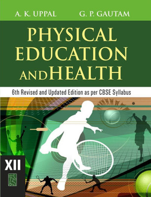 Physical Education and Health : Class 12 (6th Revised and Updated Edition)(English, Paperback, A.K. Uppal, G.P. Gautam)