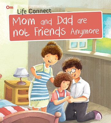 Mom and Dad are not Friends Anymore : Life Connect(English, Paperback, Saon Bhattacharya)