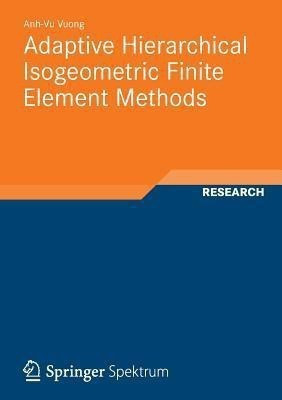 Adaptive Hierarchical Isogeometric Finite Element Methods(English, Paperback, Vuong Anh-Vu)