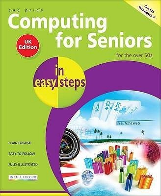 Computing for Seniors in Easy Steps: Windows 7(English, Paperback, Price Sue)