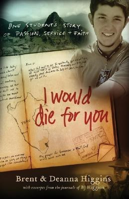 I Would Die for You - One Student`s Story of Passion, Service and Faith(English, Paperback, Higgins Brent)