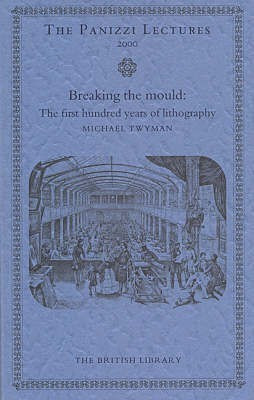 Breaking the Mould: the First 100 Years of Lithography(English, Paperback, Twyman Michael)