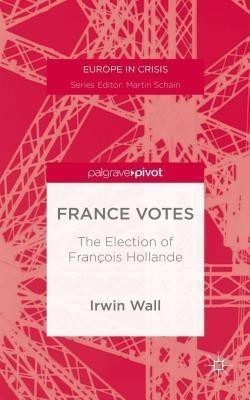 France Votes: The Election of Francois Hollande(English, Hardcover, Wall I.)