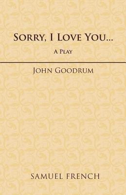 Sorry, I Love You...(English, Paperback, Goodrum John)