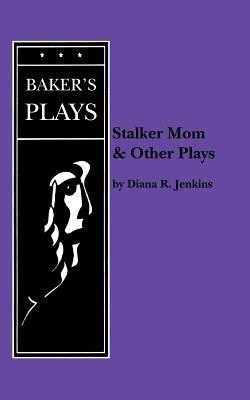 Stalker Mom and Other Plays(English, Paperback, Jenkins Diana R.)