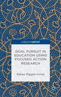 Goal Pursuit in Education Using Focused Action Research(English, Hardcover, Piggot-Irvine Eileen)