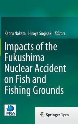 Impacts of the Fukushima Nuclear Accident on Fish and Fishing Grounds(English, Hardcover, unknown)