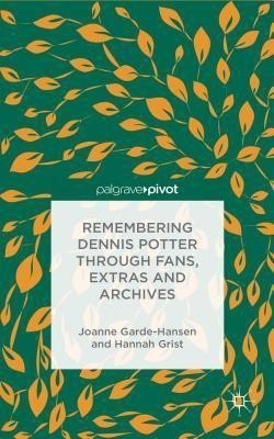 Remembering Dennis Potter Through Fans, Extras and Archives(English, Hardcover, Garde-Hansen J.)