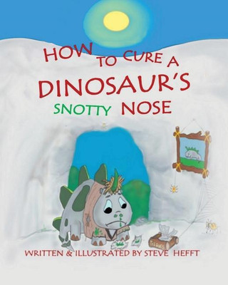 How to Cure a Dinosaur's Snotty Nose(English, Paperback, Hefft Steve)