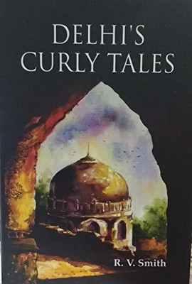 Delhi's Curly Tales(Hardcover, R. V. Smith)
