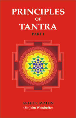 Principles Of Tantra Part 1(Paperback, ARTHUR AVALON, SIR JOHN WOODROFFE)
