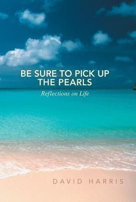Be Sure to Pick Up the Pearls(English, Hardcover, Harris David Professor Emeritus)