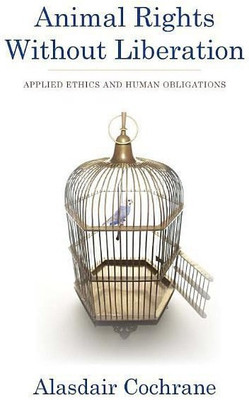 Animal Rights Without Liberation(English, Paperback, Cochrane Alasdair)