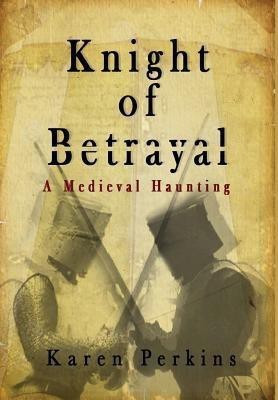 Knight of Betrayal(English, Hardcover, Perkins Karen)