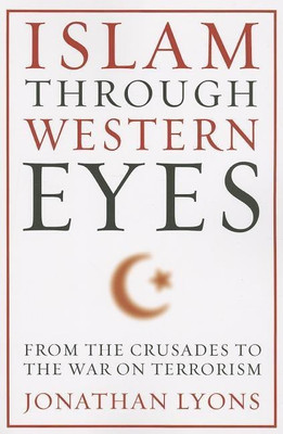 Islam Through Western Eyes(English, Paperback, Lyons Jonathan)