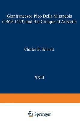 Gianfrancesco Pico Della Mirandola (1469-1533) and His Critique of Aristotle(English, Paperback, Schmitt Charles B.)
