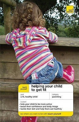 Teach Yourself Helping Your Child to Get Fit(English, Paperback, Roberts Ceridwen)