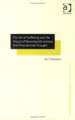 The Art of Suffering and the Impact of Seventeenth-century Anti-Providential Thought(English, Hardcover, Thompson Ann)