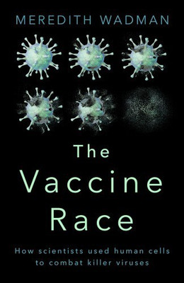 The Vaccine Race  - How Scientists Used Human Cells to Combat Killer Viruses(English, Paperback, Wadman Meredith)