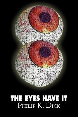 The Eyes Have It by Philip K. Dick, Science Fiction, Fantasy, Adventure(English, Paperback, Dick Philip K)