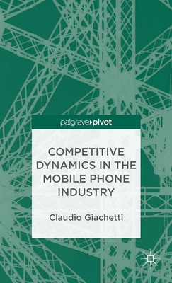 Competitive Dynamics in the Mobile Phone Industry(English, Hardcover, Giachetti C.)