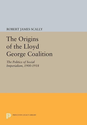 The Origins of the Lloyd George Coalition(English, Paperback, Scally Robert James)