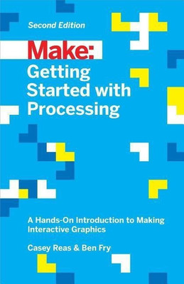 Getting Started with Processing, 2E(English, Paperback, Reas Casey)