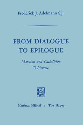 From Dialogue to Epilogue Marxism and Catholicism Tomorrow(English, Paperback, Adelmann Frederick J.)