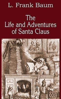 The Life and Adventures of Santa Claus(English, Paperback, Baum L Frank)