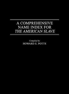 A Comprehensive Name Index for The American Slave(English, Hardcover, Potts Howard E.)