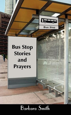 Bus Stop Stories and Prayers(English, Paperback, Smith Barbara)
