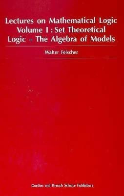 Set Theoretical Logic-The Algebra of Models(English, Hardcover, Felscher W)