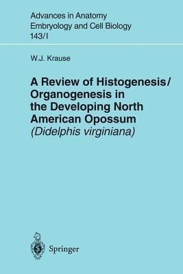 A Review of Histogenesis/Organogenesis in the Developing North American Opossum (Didelphis virginiana)(English, Paperback, Krause William J.)