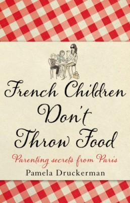 French Children Dont Throw Food(English, Hardcover, Druckerman Pam)